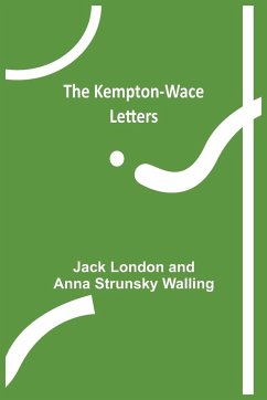The Kempton-Wace Letters - London, Jack; Strunsky Walling, Anna