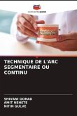 TECHNIQUE DE L'ARC SEGMENTAIRE OU CONTINU