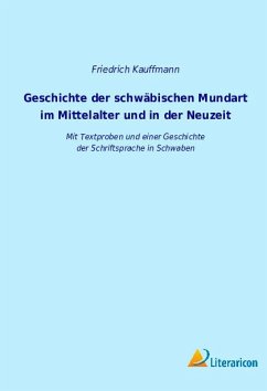 Geschichte der schwäbischen Mundart im Mittelalter und in der Neuzeit - Kauffmann, Friedrich