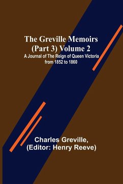 The Greville Memoirs (Part 3) Volume 2; A Journal of the Reign of Queen Victoria from 1852 to 1860 - Greville, Charles