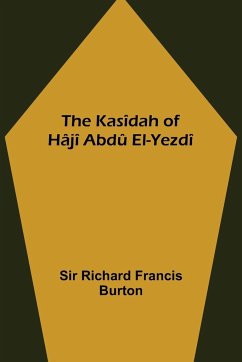 The Kasîdah of Hâjî Abdû El-Yezdî - Richard Francis Burton