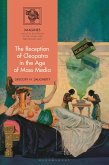 The Reception of Cleopatra in the Age of Mass Media (eBook, PDF) The Reception of Cleopatra in the Age of Mass Media (eBook, PDF)