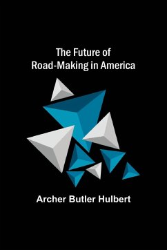 The Future of Road-making in America - Butler Hulbert, Archer