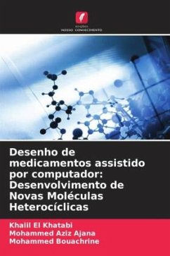 Desenho de medicamentos assistido por computador: Desenvolvimento de Novas Moléculas Heterocíclicas - El Khatabi, Khalil;AJANA, Mohammed Aziz;Bouachrine, Mohammed