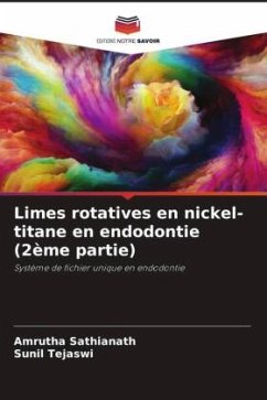 Limes rotatives en nickel-titane en endodontie (2ème partie) - Sathianath, Amrutha;Tejaswi, Sunil