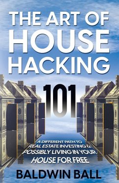 The Art of House Hacking 101 - Ball, Baldwin