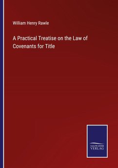 A Practical Treatise on the Law of Covenants for Title - Rawle, William Henry