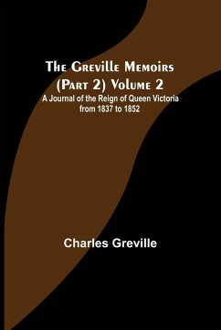 The Greville Memoirs (Part 2) Volume 2; A Journal of the Reign of Queen Victoria from 1837 to 1852 - Greville, Charles