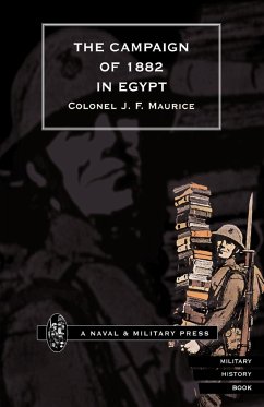 CAMPAIGN OF 1882 IN EGYPT - Maurice, Colonel J. F.