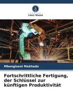 Fortschrittliche Fertigung, der Schlüssel zur künftigen Produktivität - Makhado, Mbongiseni