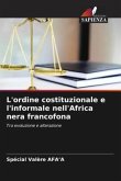 L'ordine costituzionale e l'informale nell'Africa nera francofona