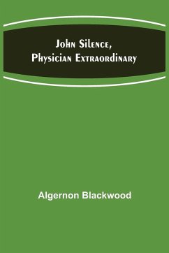 John Silence, Physician Extraordinary - Blackwood, Algernon