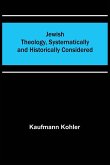 Jewish Theology, Systematically and Historically Considered