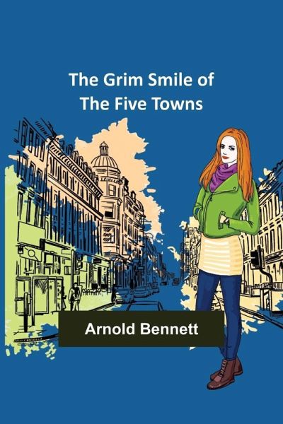 The Grim Smile of the Five Towns The Grim Smile of the Five Towns