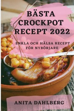 BÄSTA CROCKPOT RECEPT 2022 - Dahlberg, Anita