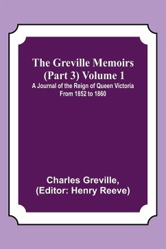 The Greville Memoirs (Part 3) Volume 1; A Journal of the Reign of Queen Victoria from 1852 to 1860 - Greville, Charles