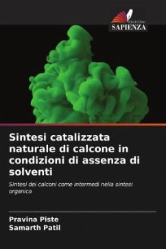 Sintesi catalizzata naturale di calcone in condizioni di assenza di solventi - Piste, Pravina;Patil, Samarth