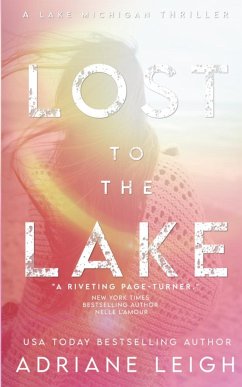 Lost to the Lake: A Lake Michigan Thriller - Leigh, Adriane