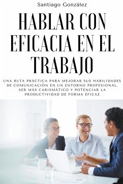 Hablar con eficacia en el trabajo - González, Santiago