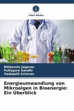 Energieumwandlung von Mikroalgen in Bioenergie: Ein Überblick - Jogarao, Bikkavolu;Gandhi, Pullagura;Srinivas, Vadapalli