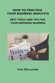 How to Practice Your Business Analysys: Best Tools and Tips for Your Growing Business