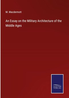 An Essay on the Military Architecture of the Middle Ages - Macdermott, M.