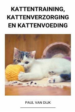 Kattentraining, Kattenverzorging en Kattenvoeding - Dijk, Paul van