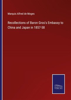 Recollections of Baron Gros's Embassy to China and Japan in 1857-58 - Moges, Marquis Alfred de