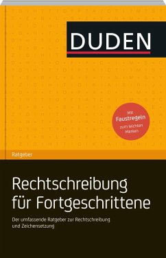 Duden Ratgeber - Deutsche Rechtschreibung für Fortgeschrittene : Der umfassende Ratgeber zur Rechtschreibung und Zeichensetzung. - Kelle, Antje