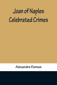 Joan of Naples ; Celebrated Crimes - Dumas, Alexandre