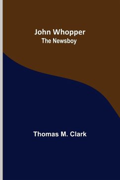 John Whopper ; The Newsboy - M. Clark, Thomas