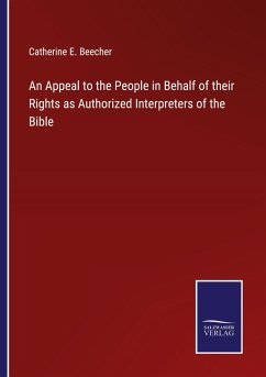 An Appeal to the People in Behalf of their Rights as Authorized Interpreters of the Bible - Beecher, Catherine E.