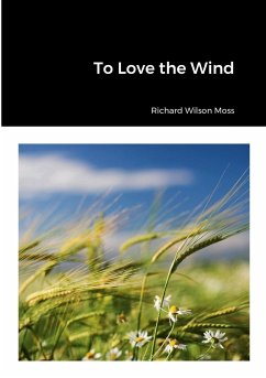 To Love the Wind - Moss, Richard Wilson