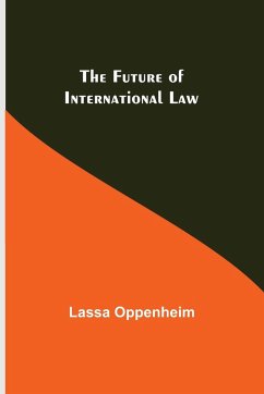 The Future of International Law - Oppenheim, Lassa