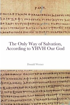 The Only Way of Salvation, According to YHVH Our God - Werner, Donald