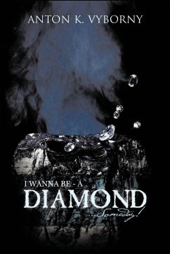 I Wanna Be - A Diamond... Someday! - Vyborny, Anton K.