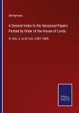 A General Index to the Sessional Papers Printed by Order of the House of Lords