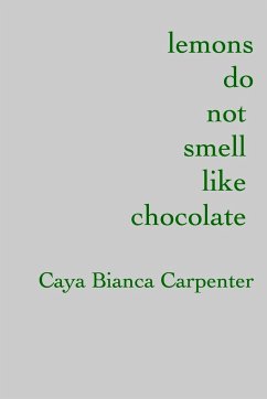 lemons do not smell like chocolate - Carpenter, Caya Bianca