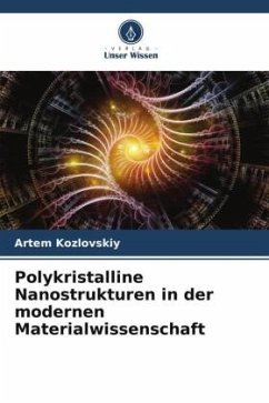 Polykristalline Nanostrukturen in der modernen Materialwissenschaft - Kozlovskiy, Artem