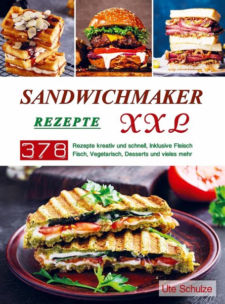 Sandwichmaker Rezepte XXL von Ute Schulze portofrei bei bücher.de bestellen