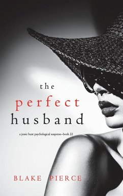 The Perfect Husband (A Jessie Hunt Psychological Suspense Thriller-Book Twenty-Two) - Pierce, Blake