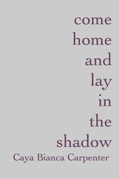 come home and lay in the shadow - Carpenter, Caya Bianca