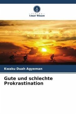 Gute und schlechte Prokrastination - Agyeman, Kwaku Duah