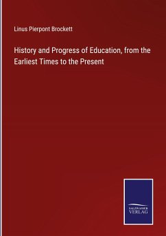 History and Progress of Education, from the Earliest Times to the Present - Brockett, Linus Pierpont