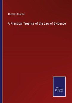 A Practical Treatise of the Law of Evidence - Starkie, Thomas