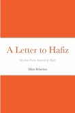 A Letter to Hafiz: Mystical Poems Inspired by Hafiz