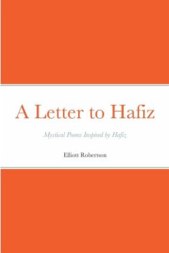 A Letter to Hafiz: Mystical Poems Inspired by Hafiz - Robertson, Elliott
