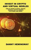 Invest in Crypto and Virtual Worlds: How to Invest in Dexs, Virtual Worlds, Crypto Lending Platforms and More...