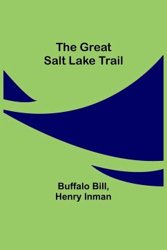 The Great Salt Lake Trail - Bill, Buffalo; Inman, Henry