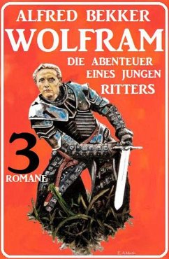 Cover Wolfram - die Abenteuer eines jungen Ritters: 3 Romane (eBook, ePUB)